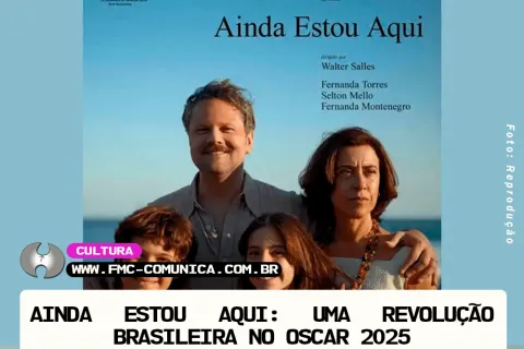 AINDA ESTOU AQUI: UMA REVOLUÇÃO BRASILEIRA NO OSCAR 2025