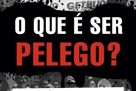 O que é ser pelego? Traições de classe e os desafios da luta popular