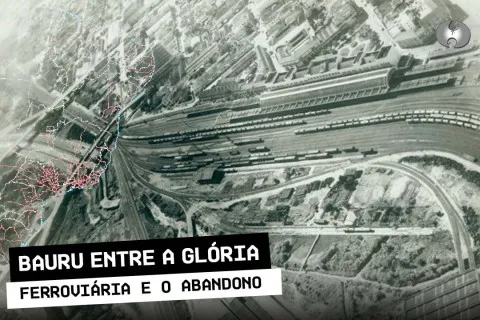 Nos trilhos da memória: Bauru entre a glória ferroviária e o abandono