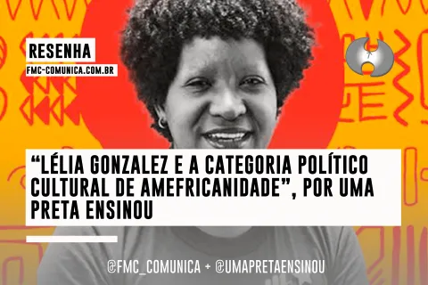 Resenha - “Lélia Gonzalez e a categoria político cultural de amefricanidade”, por @umapretaensinou