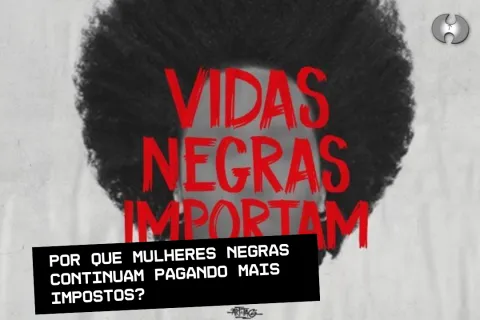 Isenção do IR para R$ 5.000  Por Que Mulheres Negras Continuam Pagando Mais Impostos?